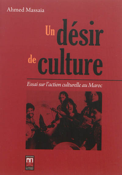 Un désir de culture : essai sur l'action culturelle au Maroc