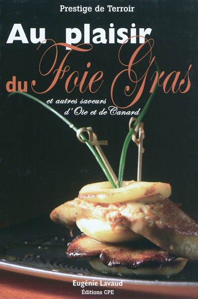 Au plaisir du foie gras : et autres saveurs d'oie et de canard