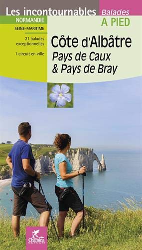 Côte d'Albâtre, Pays de Caux & Pays de Bray : Normandie, Seine-Maritime : 21 balades exceptionnelles, 1 circuit en ville