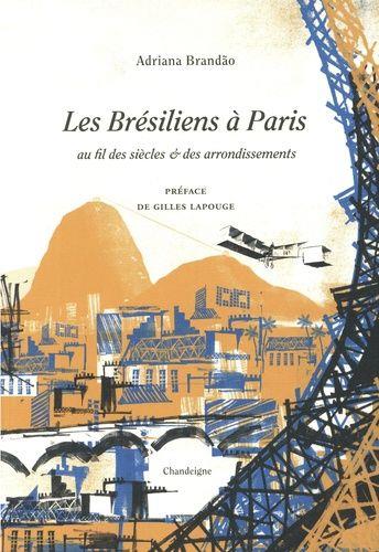 Les Brésiliens à Paris : au fil des siècles & des arrondissements