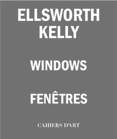 ellsworth kelly : fenêtres. ellsworth kelly : windows