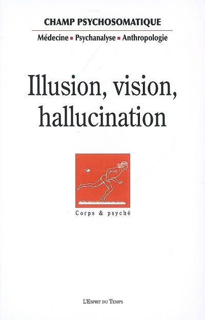 Champ psychosomatique, n° 46. Illusion, vision, hallucination