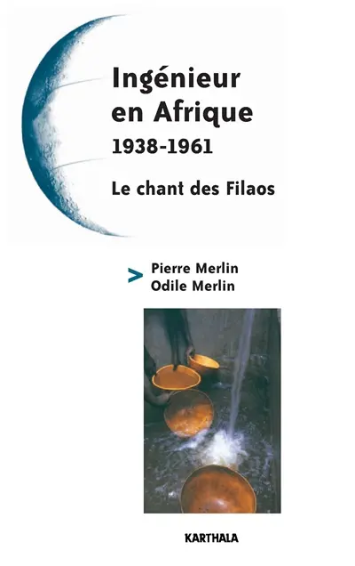 Ingénieur en Afrique, 1938-1961. Le chant des Filaos