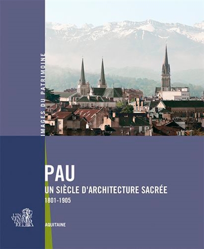 Pau, un siècle d'architecture sacrée : 1801-1905