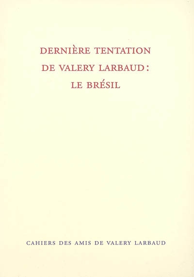 Cahiers des amis de Valery Larbaud, n° NS 5. Dernière tentation de Valery Larbaud : le Brésil