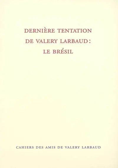 Cahiers des amis de Valery Larbaud, n° NS 5. Dernière tentation de Valery Larbaud : le Brésil