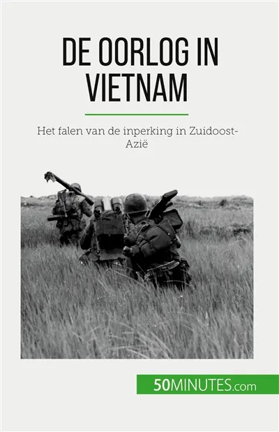 De oorlog in Vietnam : Het falen van de inperking in Zuidoost-Azië