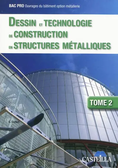 Dessin et technologie de construction en structures métalliques : bac pro ouvrages du bâtiment option métallerie. Vol. 2