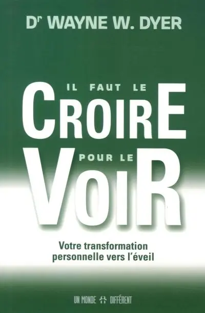 Il faut le croire pour le voir : votre transformation personnelle vers l'éveil