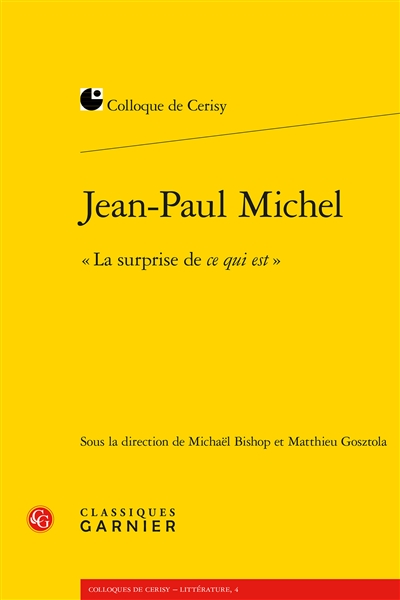 Jean-Paul Michel, la surprise de ce qui est : actes du colloque de Cerisy-la-Salle, du 12 au 19 juillet 2016