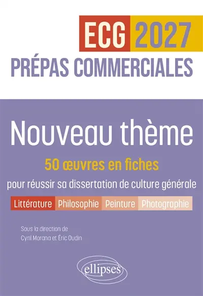 Nouveau thème : 50 oeuvres en fiches pour réussir sa dissertation de culture générale : prépas commerciales ECG, 2027