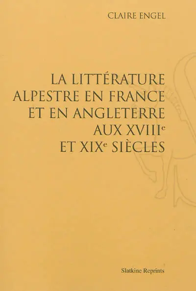 La littérature alpestre en France et en Angleterre aux XVIIIe et XIXe siècles