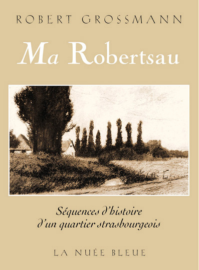 Ma Robertsau : séquences d'histoire d'un quartier strasbourgeois