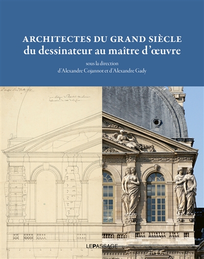 Architectes du Grand Siècle : du dessinateur au maître d'oeuvre
