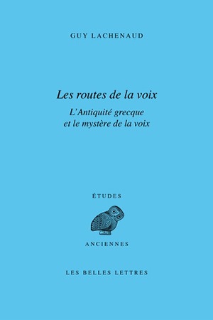 Les routes de la voix : l'Antiquité grecque et le mystère de la voix