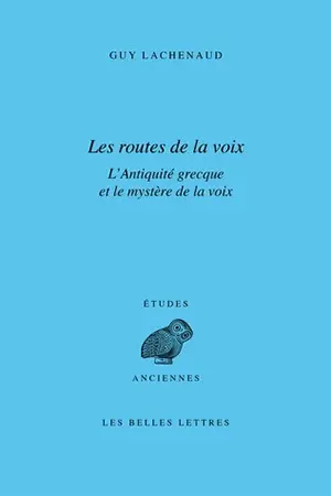 Les routes de la voix : l'Antiquité grecque et le mystère de la voix