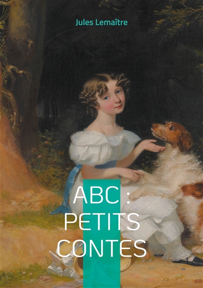 ABC : Petits Contes : Explorez l'alphabet de l'esprit français à travers 26 contes spirituels et finement ciselés de la Belle Epoque