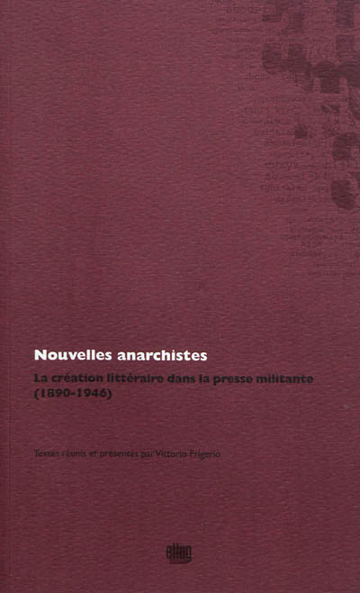 Nouvelles anarchistes : la création littéraire dans la presse militante, 1890-1946