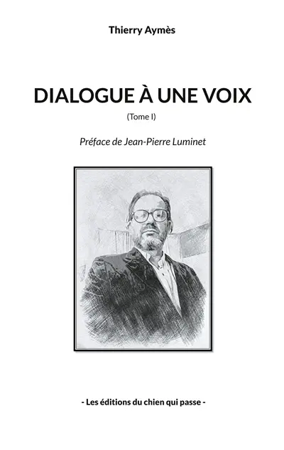 Dialogue à une voix : Tome I