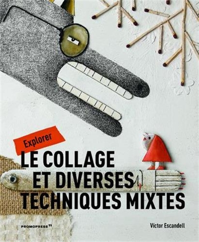 L'artiste ingénieux : étude du collage et de diverses techniques mixtes