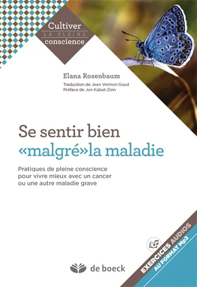 Se sentir bien malgré la maladie : pratiques de pleine conscience pour mieux vivre avec un cancer ou une autre maladie grave