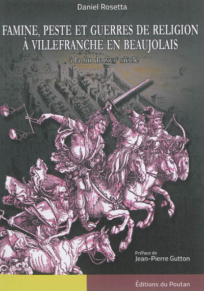 Famine, peste et guerres de religion à Villefranche en Baujolais : à la fin du XVIe siècle