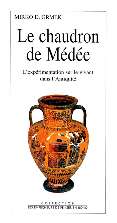 Le chaudron de Médée : l'expérimentation sur le vivant dans l'Antiquité