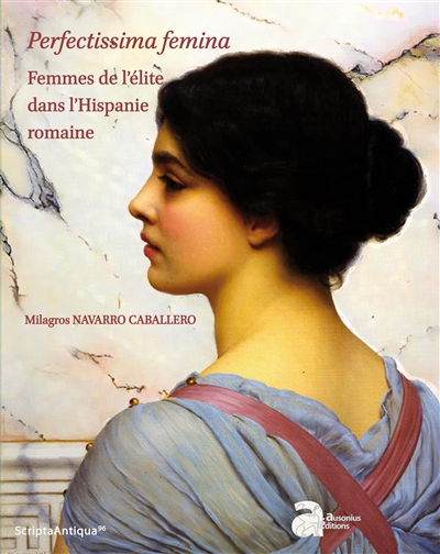 Perfectissima femina : femmes de l'élite dans l'Hispanie romaine