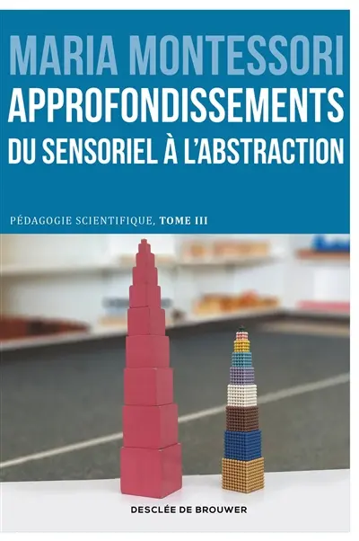Pédagogie scientifique. Vol. 3. L'école élémentaire. Vol. 2. Approfondissements : du sensoriel à l'abstraction