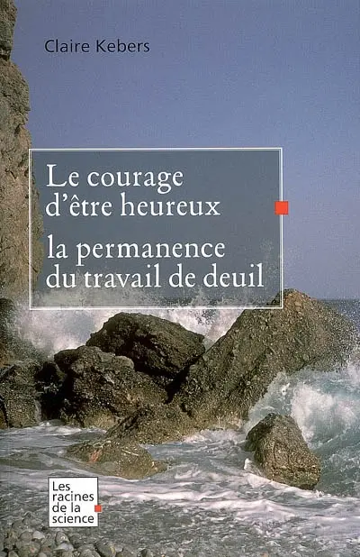 Le courage d'être heureux : la permanence du travail de deuil