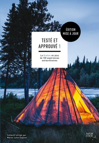 Testé et approuvé 1 : le Québec en plus de 100 expériences extraordinaires 1