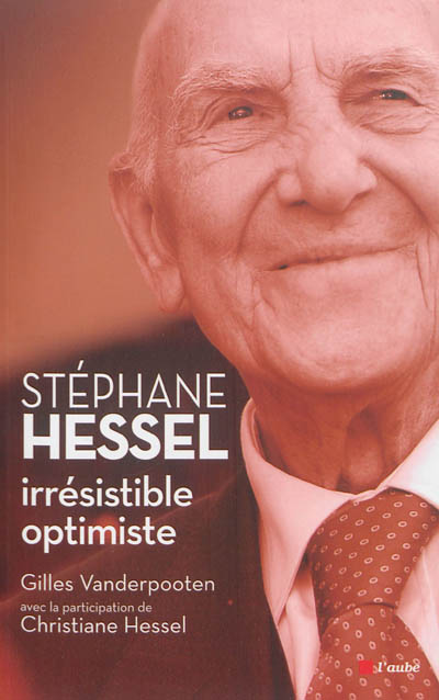 Stéphane Hessel, irrésistible optimiste : hommage à un éternel engagé