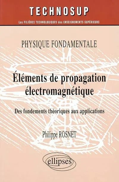 Physique fondamentale : éléments de propagation électromagnétique : des fondements théoriques aux applications