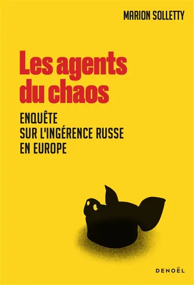 Les agents du chaos : enquête sur l'ingérence russe en Europe Les agents du chaos : enquête sur l'ingérence russe en Europe