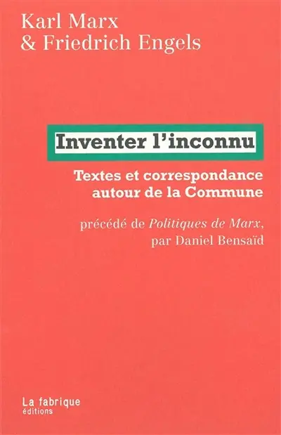 Inventer l'inconnu : textes et correspondance autour de la Commune. Politiques de Marx