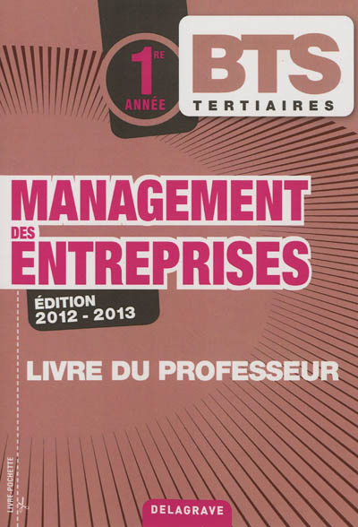 Management des entreprises, BTS tertiaires 1re année : livre du professeur : 2012-2013