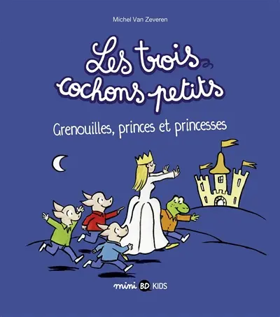 Les trois cochons petits. Vol. 3. Grenouilles, princes et princesses