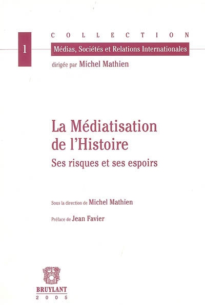 La médiatisation de l'histoire : ses risques et ses espoirs : actes du colloque, Strasbourg, 22-23 mai 2003