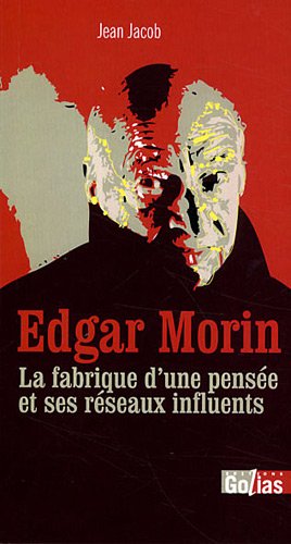 Contre Edgar Morin : la fabrique d'une pensée et ses réseaux influents