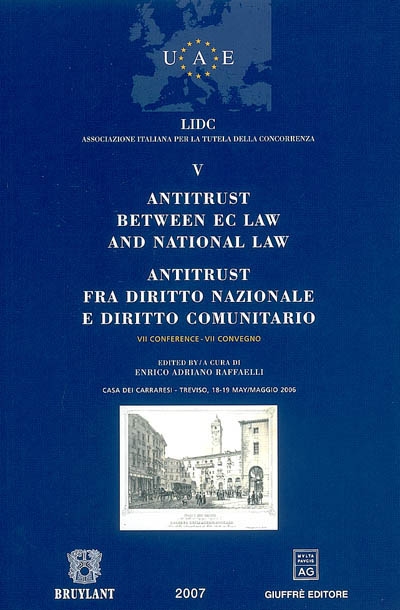 Antitrust between EC law and national law : VII conference, 18-19 May 2006, Casa dei Carraresi, Treviso. Antitrust fra diritto nazionale et diritto comunitario : VII convegno, 18-19 maggio 2006
