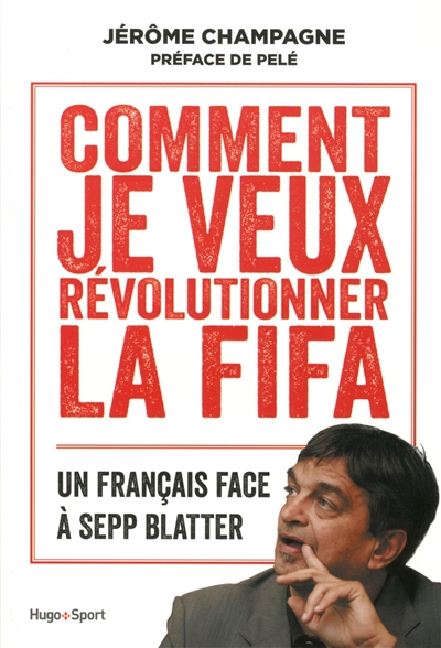 Comment je veux révolutionner la FIFA : un Français face à Sepp Blatter