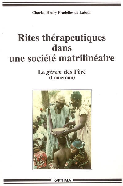 Rites thérapeutiques dans une société matrilinéaire : le gérem des Pèrè (Cameroun)