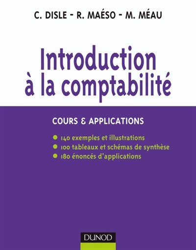 Introduction à la comptabilité : cours & applications : 140 exemples et illustrations, 100 tableaux et schémas de synthèse, 180 énoncés d'applications