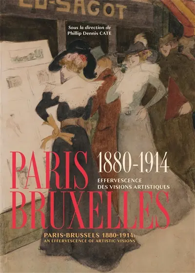 Paris-Bruxelles, 1880-1914 : effervescence des visions artistiques. Paris-Brussels 1880-1914 : an effervescence of artistic visions