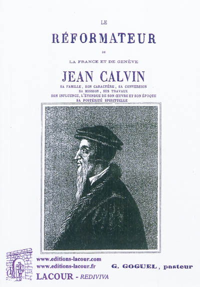 Le réformateur de la France et de Genève : Jean Calvin