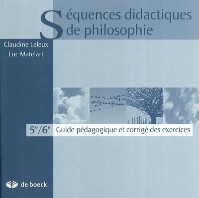 Séquences didactiques de philosophie, 5e-6e : guide pédagogique et corrigé des exercices