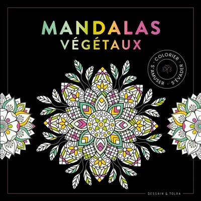Mandalas végétaux : colorier, s'amuser, s'évader