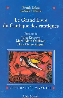 Le grand livre du Cantique des Cantiques : le texte hébreu, les traductions historiques et les commentaires selon les traditions juives et chrétiennes