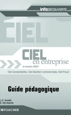 Ciel en entreprise évolution 2007 : guide pédagogique : Ciel comptabilité, Ciel gestion commerciale, Ciel paye