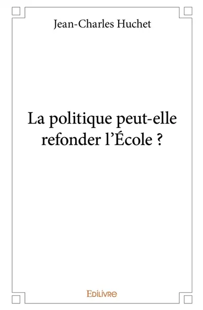 La politique peut-elle refonder l'Ecole ?